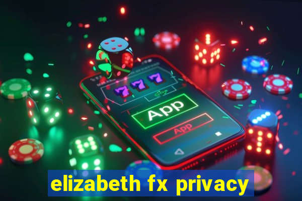 elizabeth fx privacy